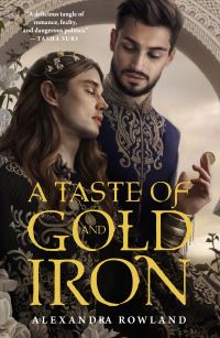 Cover of A Taste of Gold and Iron by Alexandra Rowland
