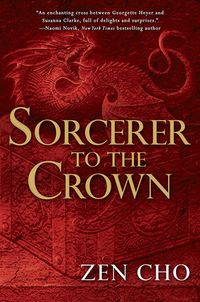 Cover of Sorcerer to the Crown by Zen Cho