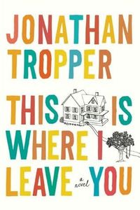 Cover of This is Where I Leave You by Jonathan Tropper