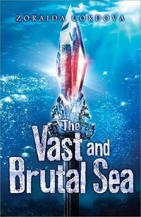 Cover of The Vast and Brutal Sea by Zoraida Córdova