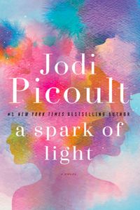Cover of A Spark of Light by Jodi Picoult