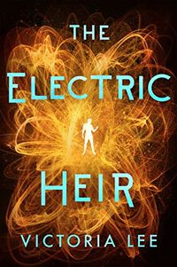Cover of The Electric Heir by Victoria Lee