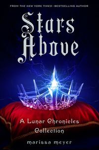 Cover of Stars Above by Marissa Meyer