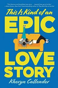Cover of This Is Kind of an Epic Love Story by Kacen Callender