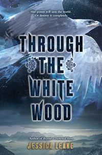 Cover of Through the White Wood by Jessica Leake