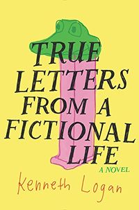 Cover of True Letters from a Fictional Life by Kenneth Logan