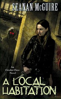 Cover of A Local Habitation by Seanan McGuire