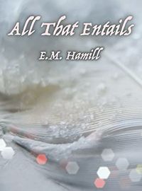 Cover of All That Entails by E.M. Hamill