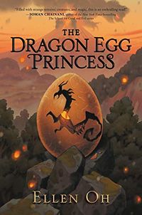 Cover of The Dragon Egg Princess by Ellen Oh