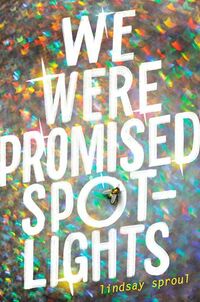 Cover of We Were Promised Spotlights by Lindsay Sproul