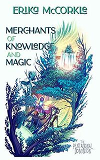 Cover of Merchants of Knowledge and Magic by Erika McCorkle