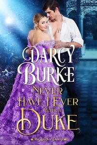Cover of Never Have I Ever With A Duke by Darcy Burke