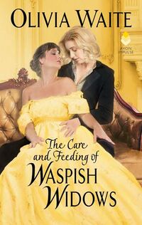 Cover of The Care and Feeding of Waspish Widows by Olivia Waite