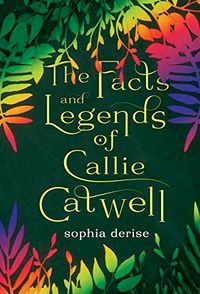 Cover of The Facts and Legends of Callie Catwell by Sophia DeRise