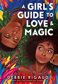 Cover of A Girl's Guide to Love & Magic by Debbie Rigaud
