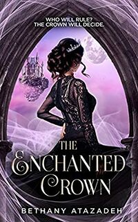 Cover of The Enchanted Crown by Bethany Atazadeh