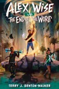 Cover of Alex Wise vs. the End of the World by Terry J. Benton-Walker