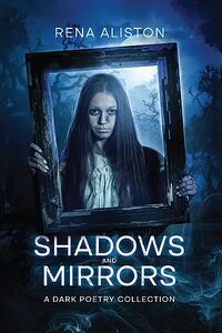 Cover of Shadows and Mirrors: A Dark Poetry Collection by Rena Aliston