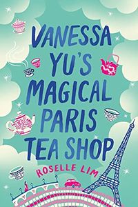 Cover of Vanessa Yu's Magical Paris Tea Shop by Roselle Lim