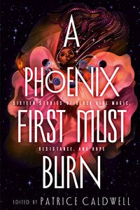 Cover of A Phoenix First Must Burn edited by Patrice Caldwell