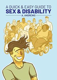 Cover of A Quick & Easy Guide to Sex & Disability by A. Andrew