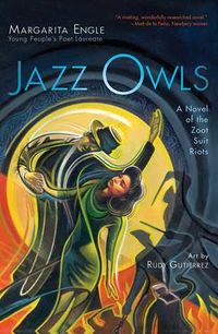 Cover of Jazz Owls: A Novel of the Zoot Suit Riots by Margarita Engle