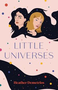 Cover of Little Universes by Heather Demetrios