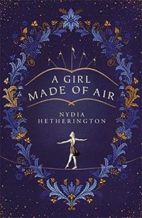 Cover of A Girl Made of Air by Nydia Hetherington