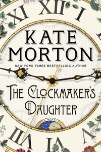 Cover of The Clockmaker’s Daughter by Kate Morton