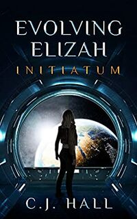 Cover of Evolving Elizah: Initiatum by C.J. Hall