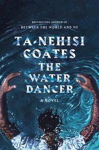 Cover of The Water Dancer by Ta-Nehisi Coates