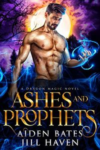 Cover of Ashes And Prophets by Aiden Bates & Jill Haven