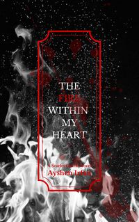 Cover of The Fire Within My Heart by Ayshen Irfan