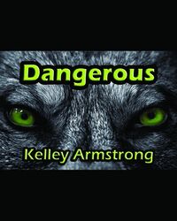 Cover of Dangerous by Kelley Armstrong