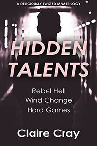 Cover of Hidden Talents: A deliciously twisted m/m trilogy by Claire Cray