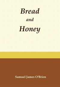Cover of Bread and Honey by Samuel James O'Brien