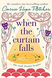 Cover of When The Curtain Falls by Carrie Hope Fletcher