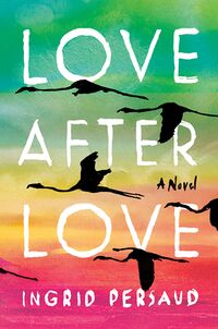 Cover of Love After Love by Ingrid Persaud