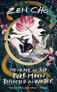 Cover of The Order of the Pure Moon Reflected in Water by Zen Cho