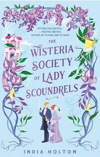 Cover of The Wisteria Society of Lady Scoundrels by India Holton