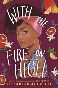 Cover of With the Fire on High by Elizabeth Acevedo