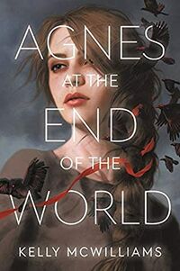 Cover of Agnes at the End of the World by Kelly McWilliams