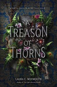 Cover of A Treason of Thorns by Laura E. Weymouth
