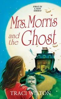 Cover of Mrs. Morris and the Ghost by Traci Wilton
