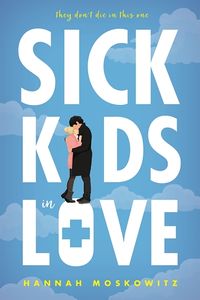 Cover of Sick Kids in Love by Hannah Moskowitz