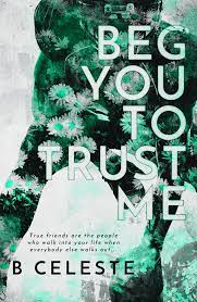 Cover of Beg You to Trust Me by B. Celeste