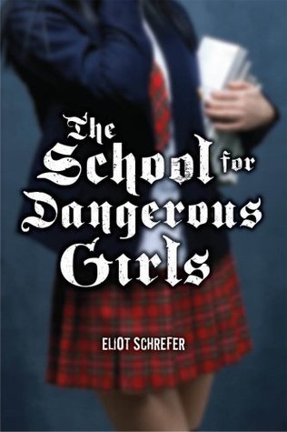 File:The School for Dangerous Girls by Eliot Schrefer.jpg