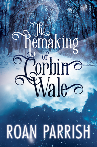 File:The Remaking of Corbin Wale by Roan Parrish.jpg