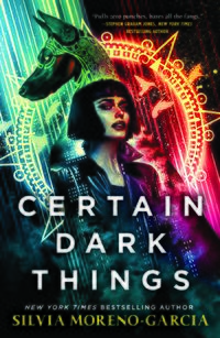 Cover of Certain Dark Things by Silvia Moreno-Garcia