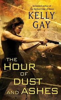 Cover of The Hour of Dust and Ashes by Kelly Gay